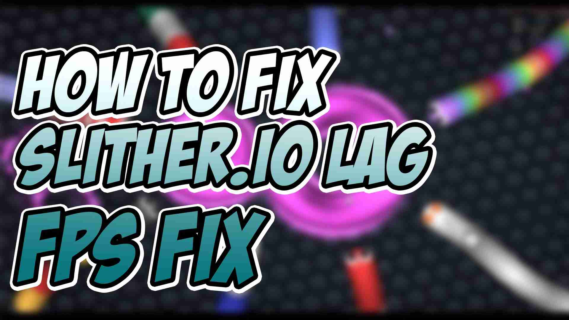 Slither.io Lag Fix, 100% Works